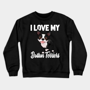 I Love My Boston Terriers Crewneck Sweatshirt